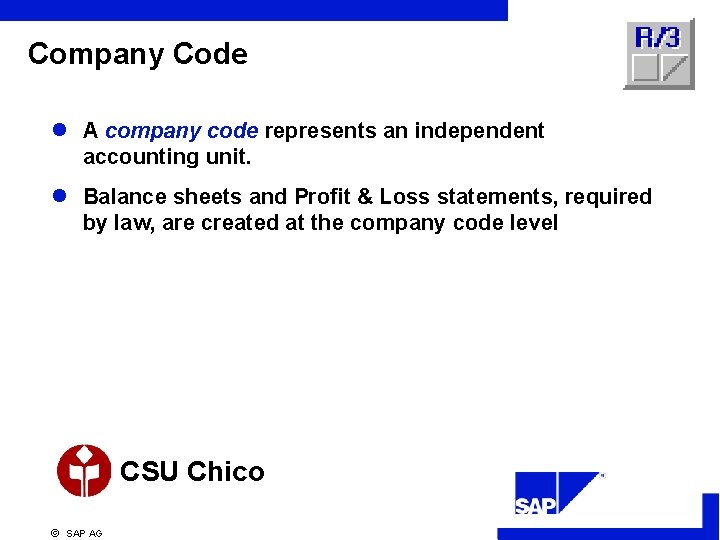 Company Code l A company code represents an independent accounting unit. l Balance sheets