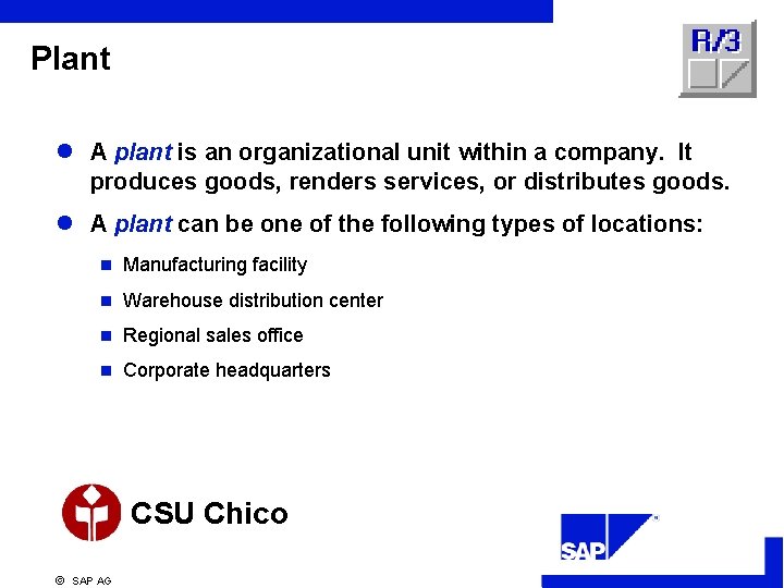 Plant l A plant is an organizational unit within a company. It produces goods,