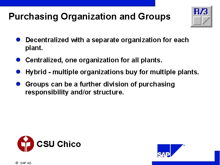 Purchasing Organization and Groups l Decentralized with a separate organization for each plant. l