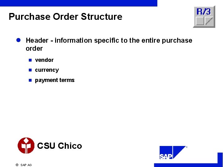Purchase Order Structure l Header - information specific to the entire purchase order n