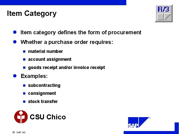 Item Category l Item category defines the form of procurement l Whether a purchase