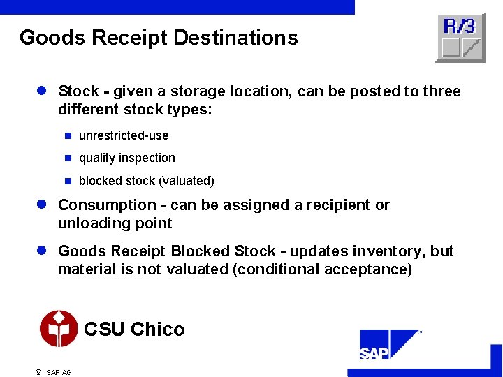 Goods Receipt Destinations l Stock - given a storage location, can be posted to