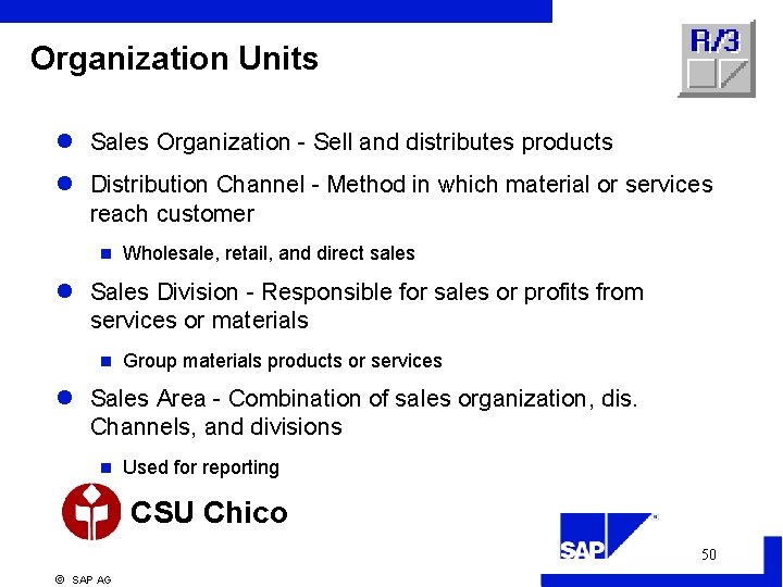 Organization Units l Sales Organization - Sell and distributes products l Distribution Channel -