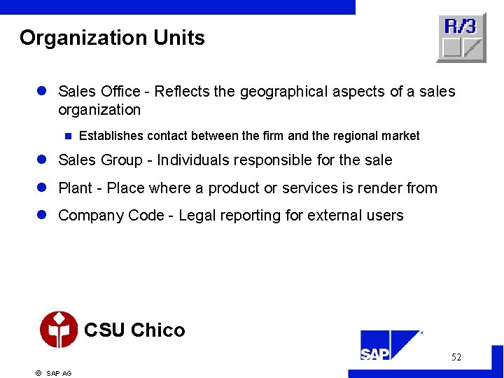 Organization Units l Sales Office - Reflects the geographical aspects of a sales organization