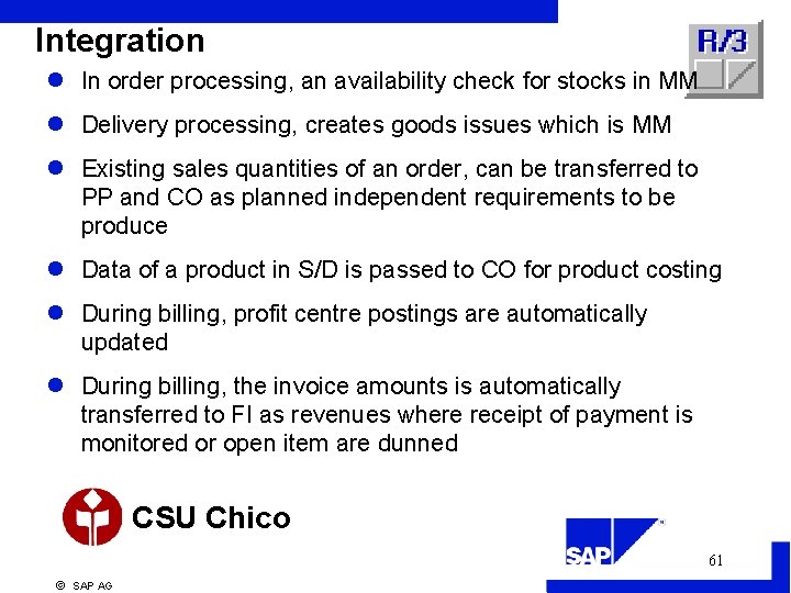 Integration l In order processing, an availability check for stocks in MM l Delivery