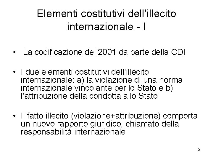 Elementi costitutivi dell’illecito internazionale - I • La codificazione del 2001 da parte della