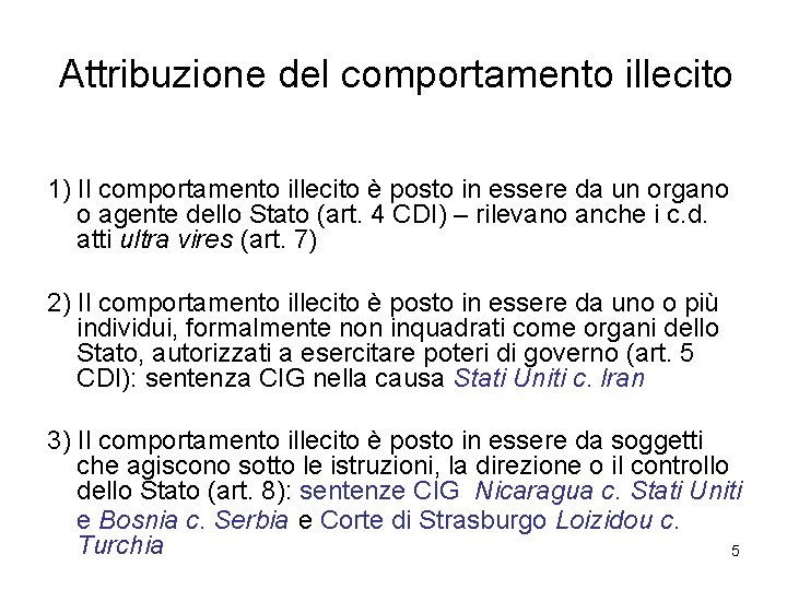 Attribuzione del comportamento illecito 1) Il comportamento illecito è posto in essere da un