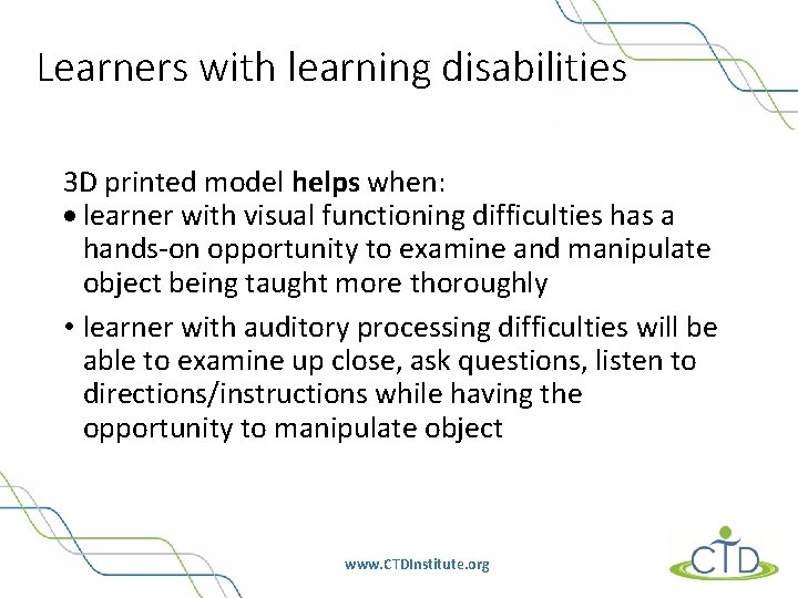 Learners with learning disabilities 3 D printed model helps when: learner with visual functioning