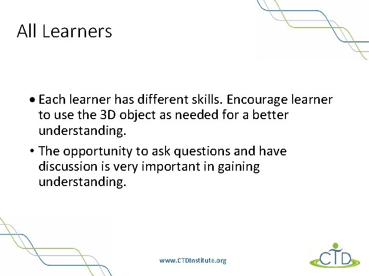 All Learners Each learner has different skills. Encourage learner to use the 3 D