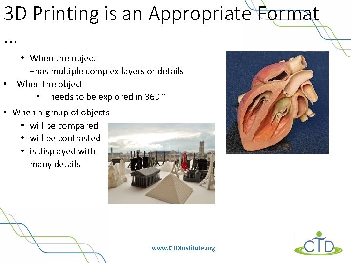 3 D Printing is an Appropriate Format … • When the object −has multiple