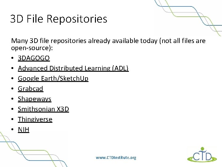 3 D File Repositories Many 3 D file repositories already available today (not all