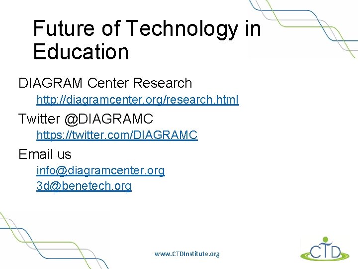 Future of Technology in Education DIAGRAM Center Research http: //diagramcenter. org/research. html Twitter @DIAGRAMC