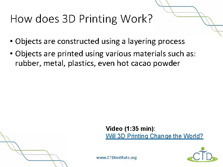 How does 3 D Printing Work? • Objects are constructed using a layering process