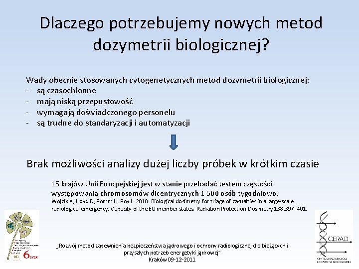 Dlaczego potrzebujemy nowych metod dozymetrii biologicznej? Wady obecnie stosowanych cytogenetycznych metod dozymetrii biologicznej: -