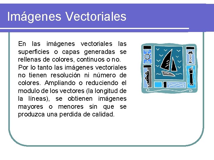 Imágenes Vectoriales En las imágenes vectoriales las superficies o capas generadas se rellenas de