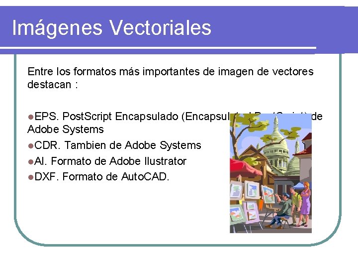 Imágenes Vectoriales Entre los formatos más importantes de imagen de vectores destacan : l.