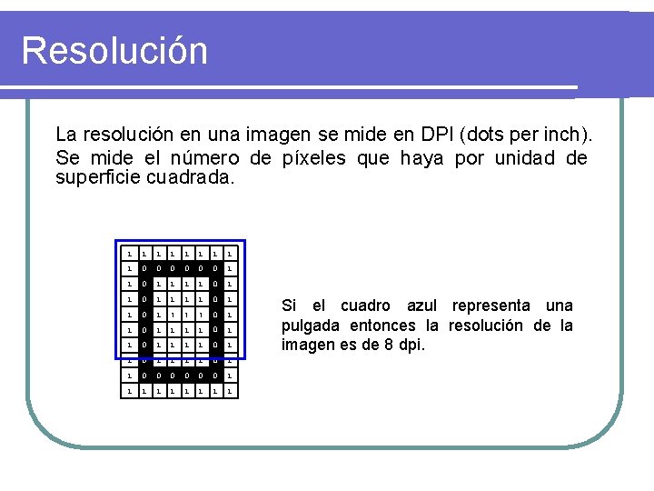 Resolución La resolución en una imagen se mide en DPI (dots per inch). Se