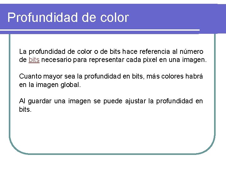 Profundidad de color La profundidad de color o de bits hace referencia al número