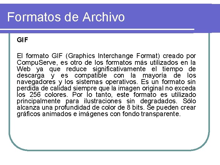 Formatos de Archivo GIF El formato GIF (Graphics Interchange Format) creado por Compu. Serve,