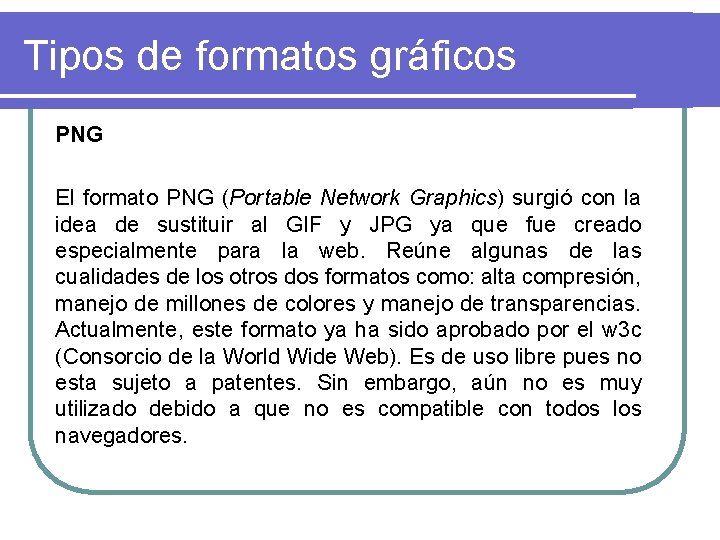 Tipos de formatos gráficos PNG El formato PNG (Portable Network Graphics) surgió con la