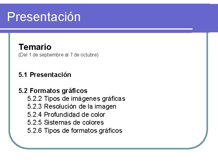 Presentación Temario (Del 1 de septiembre al 7 de octubre) 5. 1 Presentación 5.
