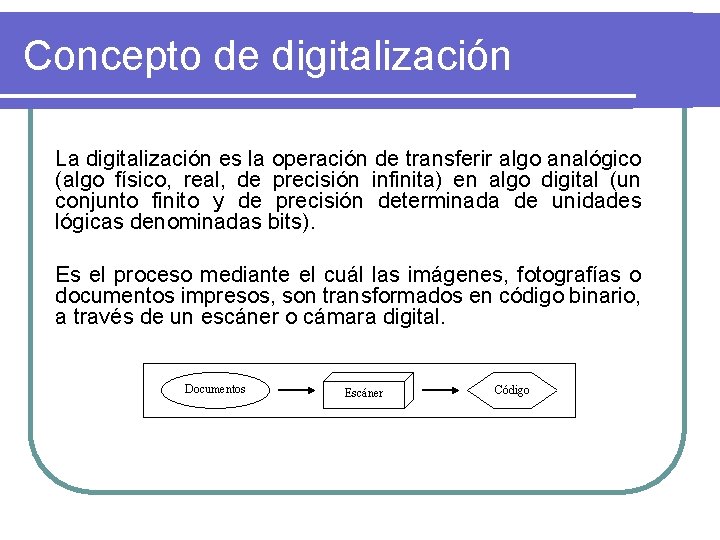 Concepto de digitalización La digitalización es la operación de transferir algo analógico (algo físico,