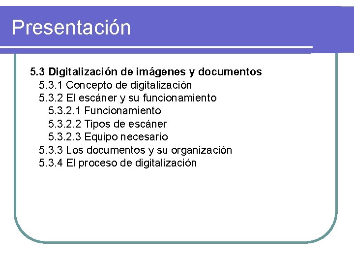 Presentación 5. 3 Digitalización de imágenes y documentos 5. 3. 1 Concepto de digitalización