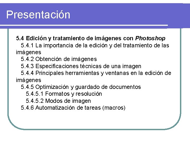 Presentación 5. 4 Edición y tratamiento de imágenes con Photoshop 5. 4. 1 La