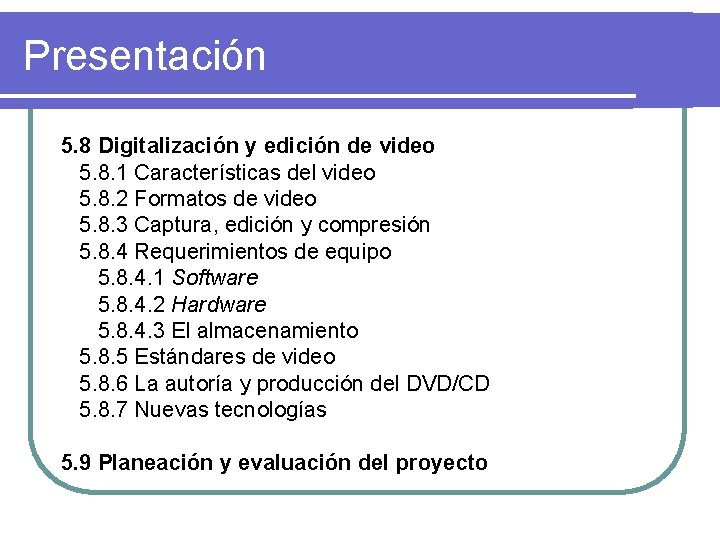Presentación 5. 8 Digitalización y edición de video 5. 8. 1 Características del video