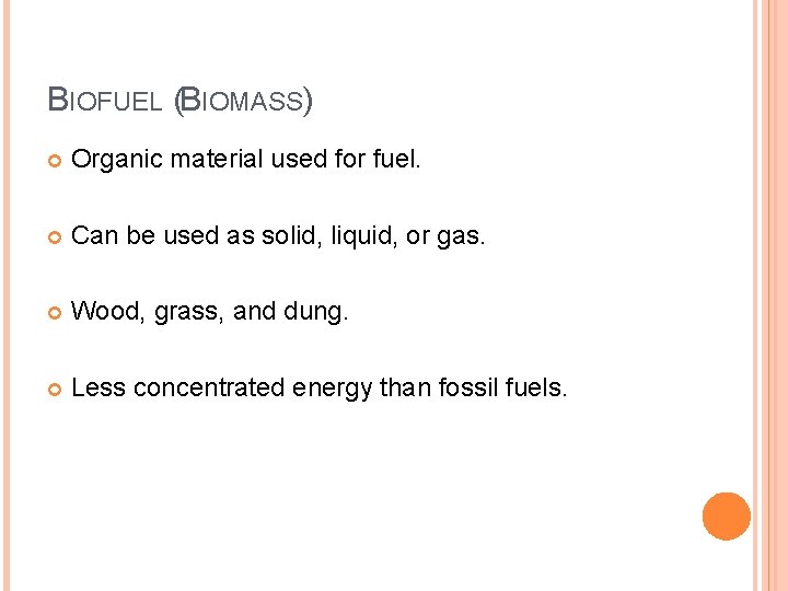 BIOFUEL (BIOMASS) Organic material used for fuel. Can be used as solid, liquid, or