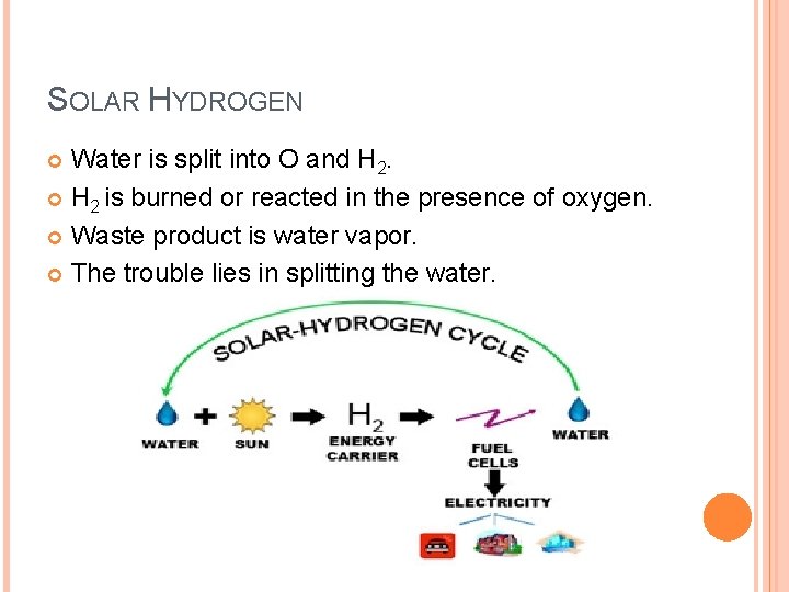 SOLAR HYDROGEN Water is split into O and H 2 is burned or reacted
