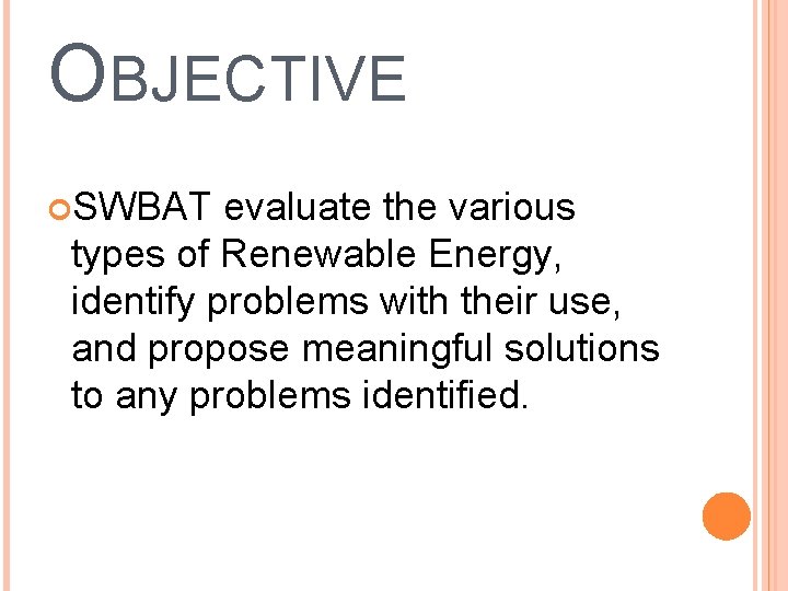 OBJECTIVE SWBAT evaluate the various types of Renewable Energy, identify problems with their use,