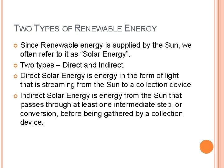 TWO TYPES OF RENEWABLE ENERGY Since Renewable energy is supplied by the Sun, we
