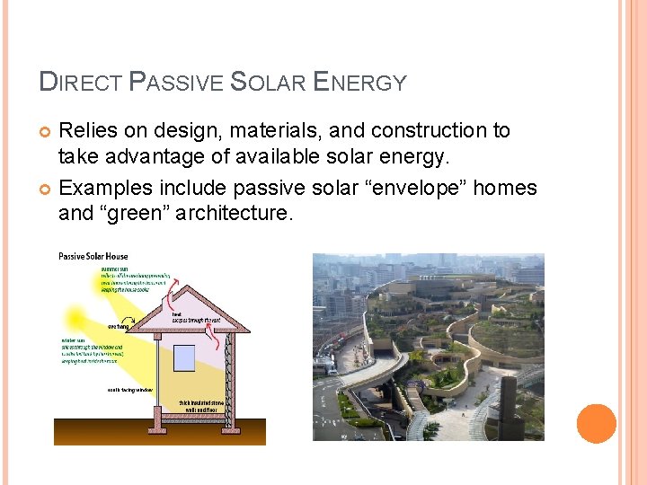 DIRECT PASSIVE SOLAR ENERGY Relies on design, materials, and construction to take advantage of