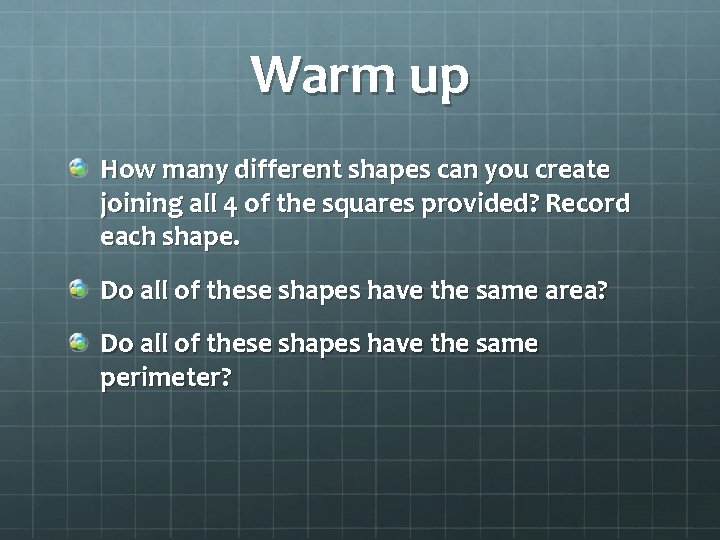 Warm up How many different shapes can you create joining all 4 of the
