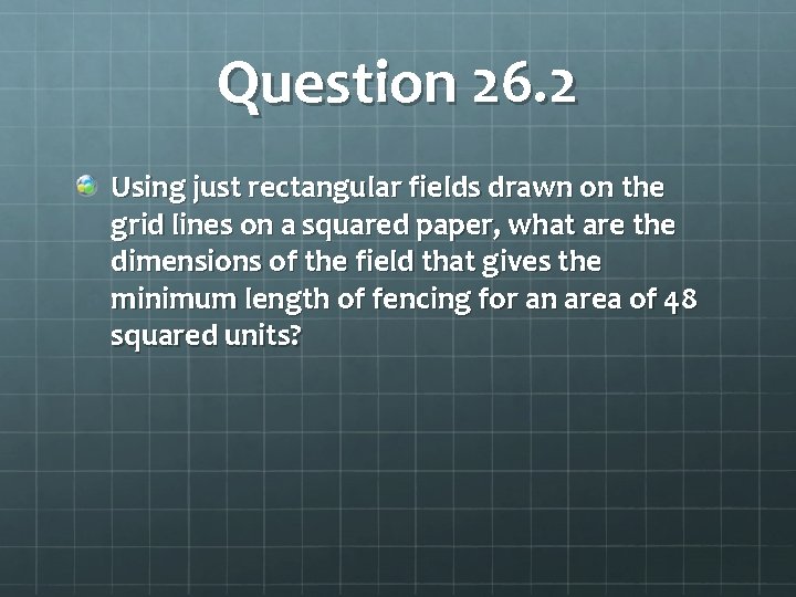 Question 26. 2 Using just rectangular fields drawn on the grid lines on a