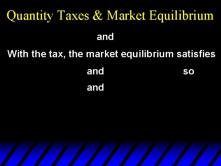 Quantity Taxes & Market Equilibrium and With the tax, the market equilibrium satisfies and