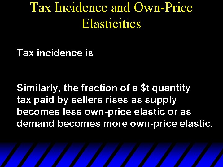 Tax Incidence and Own-Price Elasticities Tax incidence is Similarly, the fraction of a $t