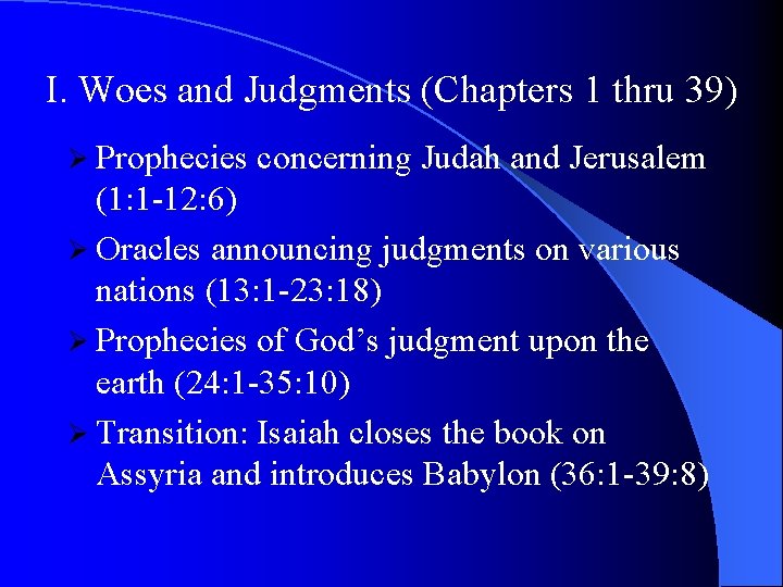 I. Woes and Judgments (Chapters 1 thru 39) Ø Prophecies concerning Judah and Jerusalem