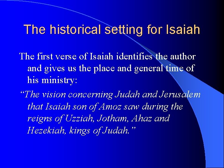 The historical setting for Isaiah The first verse of Isaiah identifies the author and