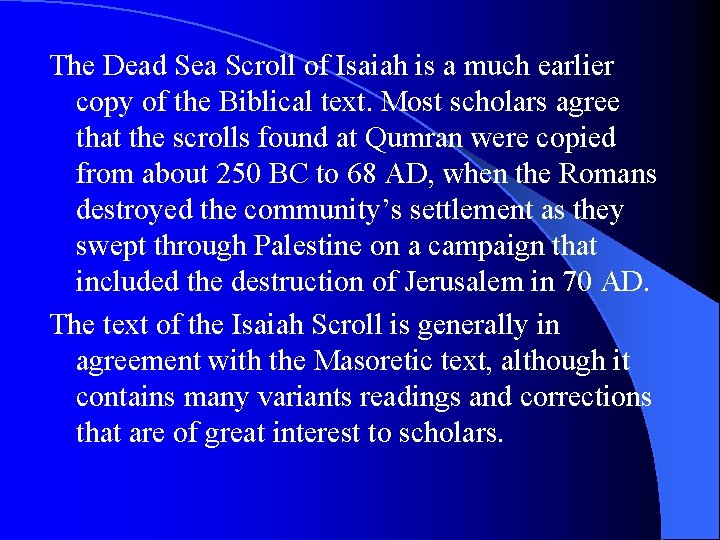 The Dead Sea Scroll of Isaiah is a much earlier copy of the Biblical