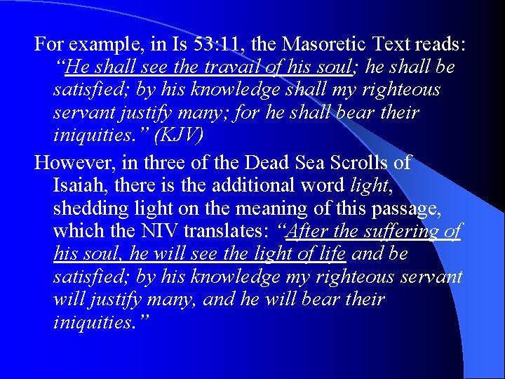 For example, in Is 53: 11, the Masoretic Text reads: “He shall see the
