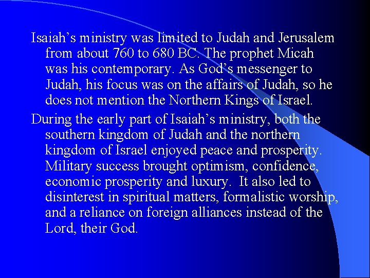 Isaiah’s ministry was limited to Judah and Jerusalem from about 760 to 680 BC.