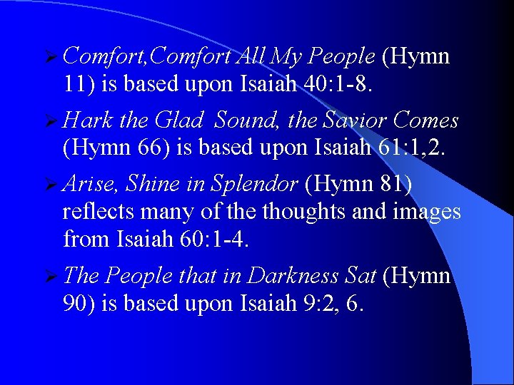 Ø Comfort, Comfort All My People (Hymn 11) is based upon Isaiah 40: 1