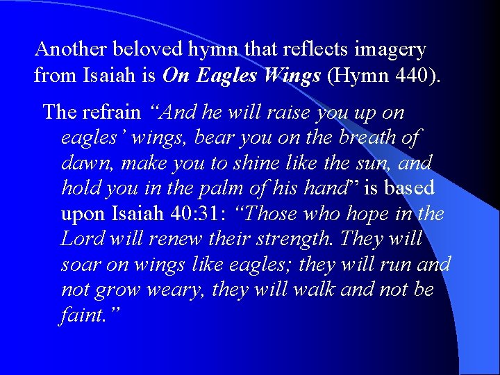 Another beloved hymn that reflects imagery from Isaiah is On Eagles Wings (Hymn 440).