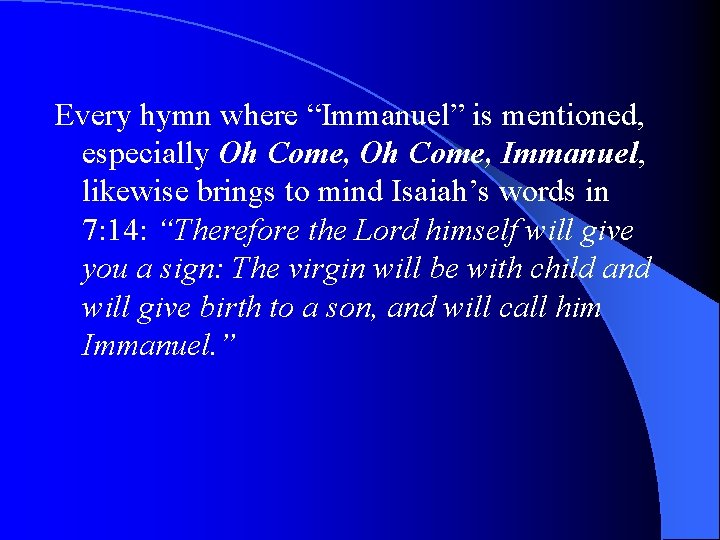 Every hymn where “Immanuel” is mentioned, especially Oh Come, Immanuel, likewise brings to mind