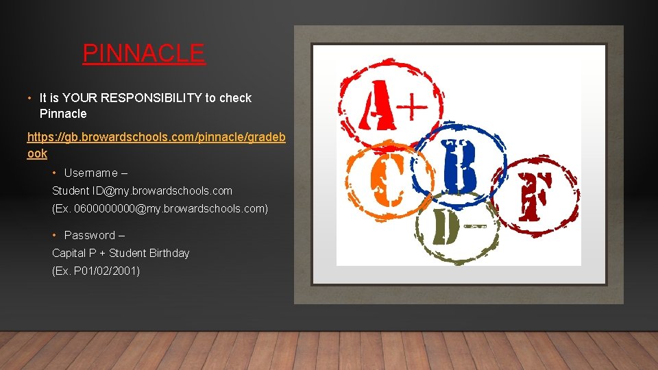 PINNACLE • It is YOUR RESPONSIBILITY to check Pinnacle https: //gb. browardschools. com/pinnacle/gradeb ook