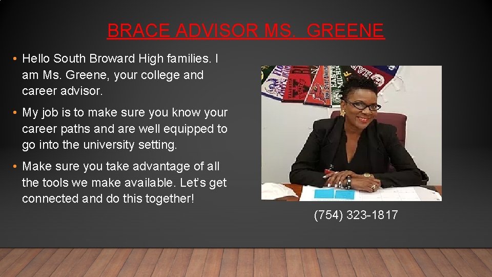BRACE ADVISOR MS. GREENE • Hello South Broward High families. I am Ms. Greene,