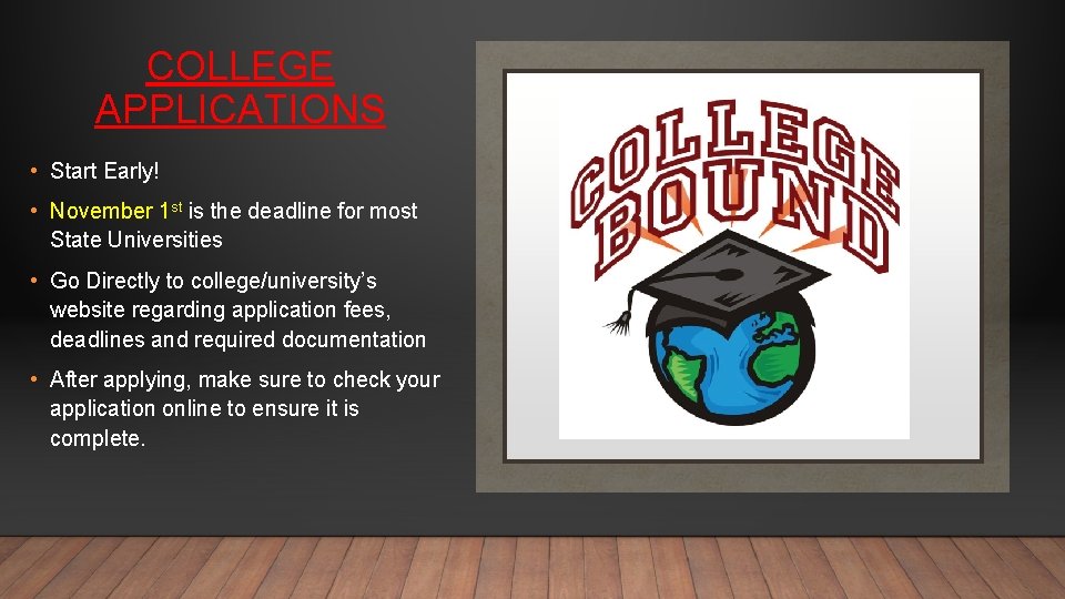 COLLEGE APPLICATIONS • Start Early! • November 1 st is the deadline for most