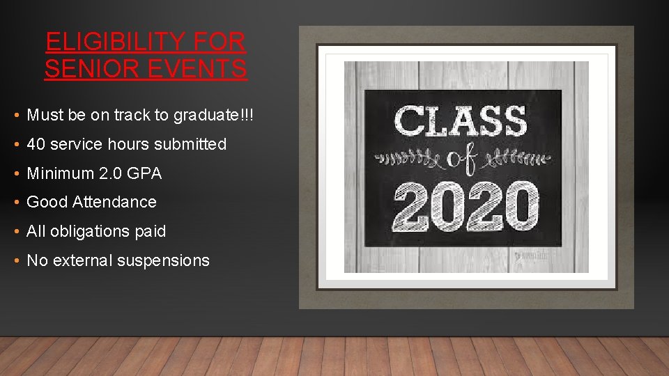 ELIGIBILITY FOR SENIOR EVENTS • Must be on track to graduate!!! • 40 service